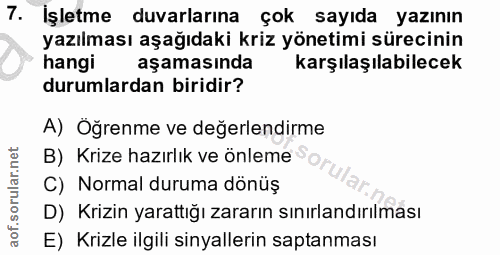 7. soru: İşletme duvarlarına çok sayıda yazının yazılması aşağıdaki kriz yönetimi sürecinin hangi aşamasında karşılaşılabilece…