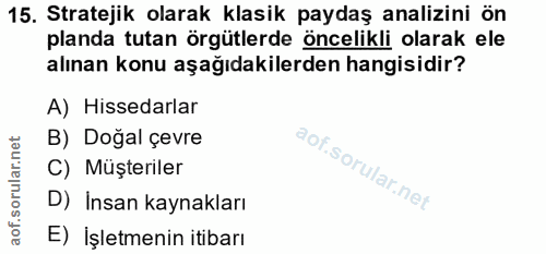 15. soru: Stratejik olarak klasik paydaş analizini ön planda tutan örgütlerde öncelikli olarak ele alınan konu aşağıdakilerden…