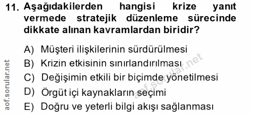 11. soru: Aşağıdakilerden hangisi krize yanit vermede stratejik düzenleme sürecinde dikkate alınan kavramlardan biridir? A) Müş…