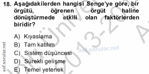 18. soru: Aşağıdakilerden hangisi Senge'ye göre, bir örgütü, öğrenen örgüt haline dönüştürmede etkili olan faktörlerden biridir…