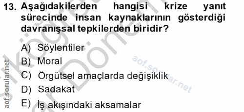 13. soru: Aşağıdakilerden hangisi krize yanıt sürecinde insan kaynaklarının gösterdiği davranışsal tepkilerden biridir? A) Söyl…