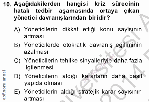 10. soru: Aşağıdakilerden hangisi kriz sürecinin hatali tedbir aşamasında ortaya çıkan yönetici davranışlarından biridir? A) Yö…