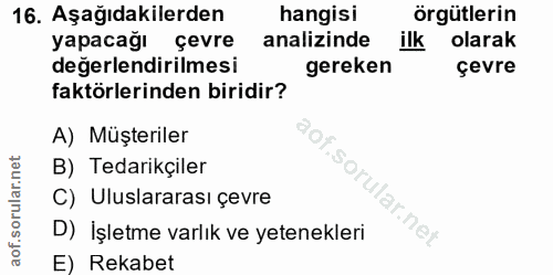 16. soru: Aşağıdakilerden hangisi örgütlerin yapacağı çevre analizinde ilk olarak değerlendirilmesi gereken çevre faktörlerinde…