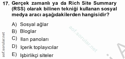 17. soru: Gerçek zamanlı ya da Rich Site Summary (RSS) olarak bilinen tekniği kullanan sosyal medya aracı aşağıdakilerden hangi…