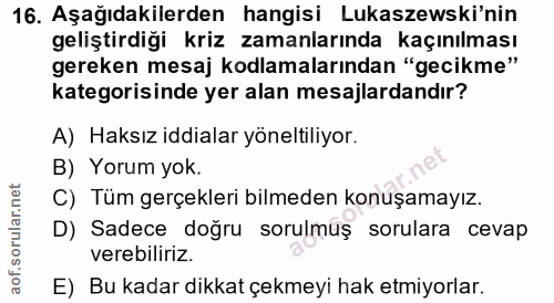 16. soru: Aşağıdakilerden hangisi Lukaszewski'nin geliştirdiği kriz zamanlarında kaçınılması gereken mesaj kodlamalarından "gec…