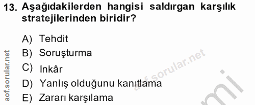 13. soru: Aşağıdakilerden hangisi saldırgan karşılık stratejilerinden biridir? A) Tehdit B) Soruşturma lar.net C) Inkâr D) Yanl…