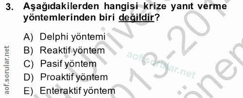 3. soru: Aşağıdakilerden hangisi krize yanıt verme yöntemlerinden biri değildir? A) Delphi yöntemi B) Reaktif yöntem aof(sdf C…
