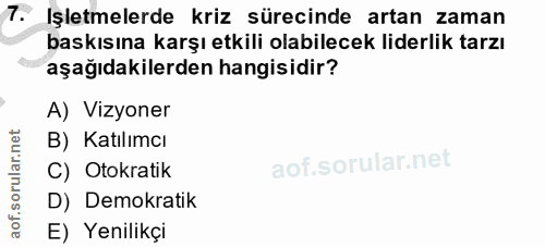 7. soru: Işletmelerde kriz sürecinde artan zaman baskısına karşı etkili olabilecek liderlik tarzı aşağıdakilerden hangisidir?…