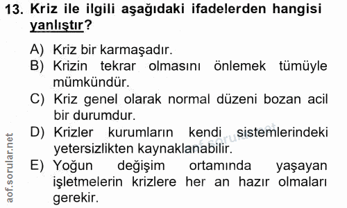 13. soru: Kriz ile ilgili aşağıdaki ifadelerden hangisi yanlıştır? A) Kriz bir karmaşadır. B) Krizin tekrar olmasını önlemek tü…