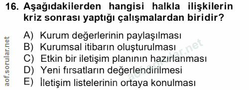 16. soru: Aşağıdakilerden hangisi halkla ilişkilerin kriz sonrası yaptığı çalışmalardan biridir? A) Kurum değerlerinin paylaşıl…