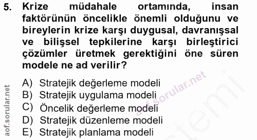 5. soru: Krize müdahale ortaminda, insan faktörünün öncelikle önemli olduğunu ve bireylerin krize karşı duygusal, davranışsal…