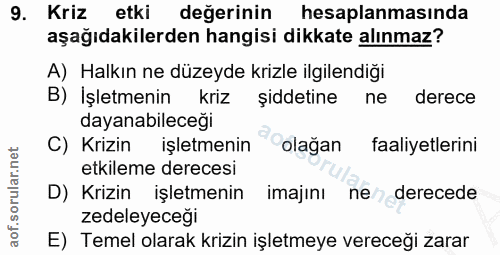9. soru: Kriz etki değerinin hesaplanmasında aşağıdakilerden hangisi dikkate alınmaz? A) Halkın ne düzeyde krizle ilgilendiği…