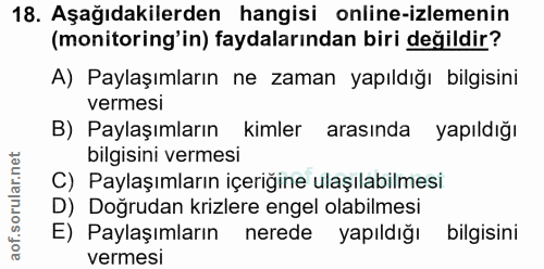 18. soru: Aşağıdakilerden hangisi online-izlemenin (monitoring' in) faydalarından biri değildir? A) Paylaşımların ne zaman yapı…