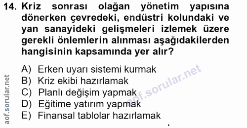 14. soru: Kriz sonrası olağan yönetim yapısına dönerken çevredeki, endüstri kolundaki ve yan sanayideki gelişmeleri izlemek üze…