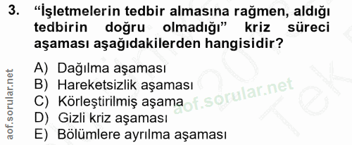 3. soru: "İşletmelerin tedbir almasına rağmen, aldığı tedbirin doğru olmadığı" kriz süreci aşaması aşağıdakilerden hangisidir?…