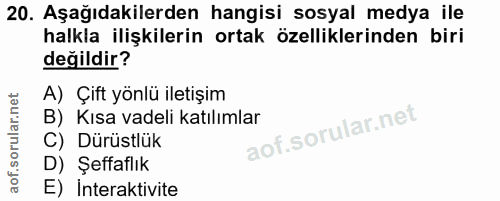 20. soru: Aşağıdakilerden hangisi sosyal medya ile halkla ilişkilerin ortak özelliklerinden biri değildir? A) Çift yönlü iletiş…