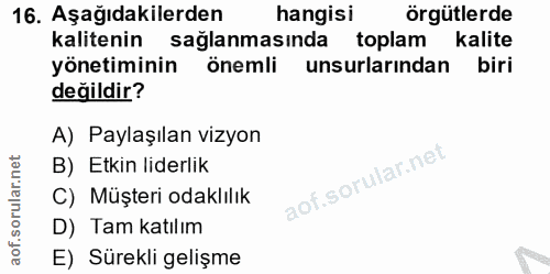16. soru: Aşağıdakilerden hangisi örgütlerde kalitenin sağlanmasında toplam kalite yönetiminin önemli unsurlarından biri değild…