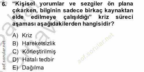 6. soru: "Kişisel yorumlar ve sezgiler ön plana çıkarken, bilginin sadece birkaç kaynaktan elde edilmeye çalışıldığı" kriz sür…