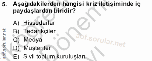 5. soru: Aşağıdakilerden hangisi kriz iletişiminde iç paydaşlardan biridir? A) Hissedarlar B) Tedarikçiler C) Medya D) Müşteri…