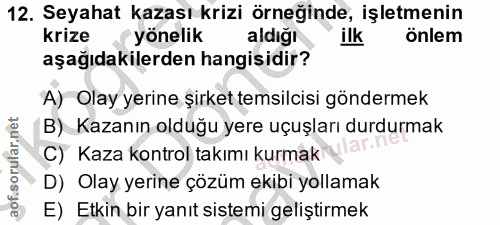 12. soru: Seyahat kazası krizi örneğinde, işletmenin krize yönelik aldığı ilk önlem aşağıdakilerden hangisidir? A) Olay yerine…