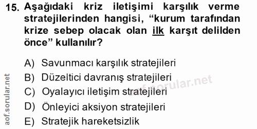 15. soru: Aşağıdaki kriz iletişimi karşılık verme stratejilerinden hangisi, "kurum tarafından krize sebep olacak olan ilk karşı…