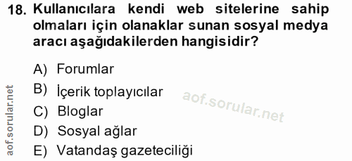 18. soru: Kullanıcılara kendi web sitelerine sahip olmaları için olanaklar sunan sosyal medya aracı aşağıdakilerden hangisidir?…