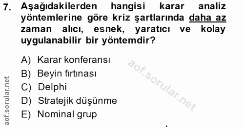 7. soru: Aşağıdakilerden hangisi karar analiz yöntemlerine göre kriz şartlarında daha az zaman alıcı, esnek, yaratıcı ve kolay…