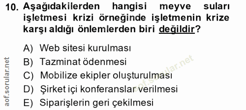 10. soru: Aşağıdakilerden hangisi meyve suları işletmesi krizi örneğinde işletmenin krize karşı aldığı önlemlerden biri değildi…