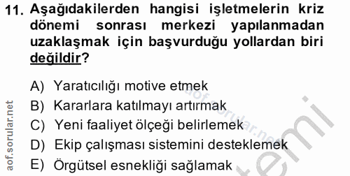 11. soru: Aşağıdakilerden hangisi işletmelerin kriz dönemi sonrası merkezi yapılanmadan uzaklaşmak için başvurduğu yollardan bi…