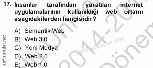 17. soru: Insanlar tarafından yaratılan internet uygulamalarının kullanıldığı web ortamı aşağıdakilerden hangisidir? A) Semanti…