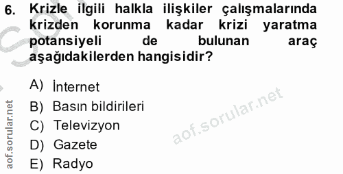 6. soru: Krizle ilgili halkla ilişkiler çalışmalarında krizden korunma kadar krizi yaratma potansiyeli de bulunan araç aşağıda…