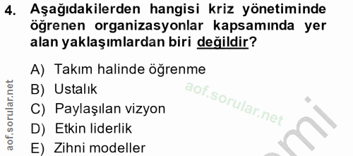4. soru: Aşağıdakilerden hangisi kriz yönetiminde ögrenen organizasyonlar kapsamında yer alan yaklaşımlardan biri değildir? A)…