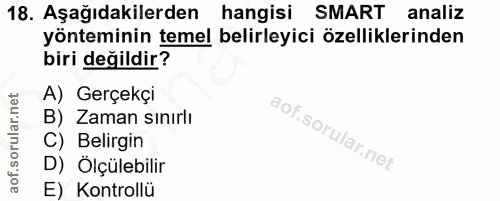 18. soru: Aşağıdakilerden hangisi SMART analiz yönteminin temel belirleyici özelliklerinden biri değildir? A) Gerçekçi B) Zaman…