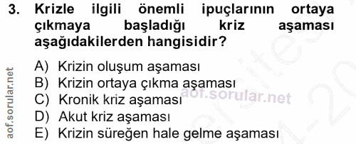 3. soru: Krizle ilgili önemli ipuçlarının ortaya çıkmaya başladığı kriz aşaması aşağıdakilerden hangisidir? A) Krizin oluşum a…