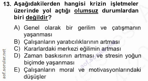 13. soru: Aşağıdakilerden hangisi krizin işletmeler üzerinde yol açtığı olumsuz durumlardan biri değildir? A) Genel olarak bir…