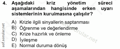 4. soru: Aşağıdaki kriz yönetim süreci aşamalarından hangisinde erken uyarı sistemlerinin kurulmasına çalışılır? A) Krizle ilg…