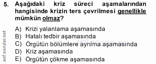 5. soru: Aşağıdaki kriz süreci aşamalarından hangisinde krizin ters çevrilmesi genellikle mümkün olmaz? A) Krizi yalanlama aşa…