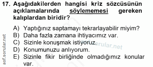 17. soru: Aşağıdakilerden hangisi kriz sözcüsünün açıklamalarında söylememesi gereken kalıplardan biridir? A) Yaptığınız saptam…