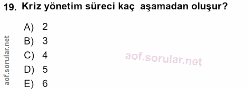19. soru: Kriz yönetim süreci kaç aşamadan oluşur? A) 2 rular.net B) 3 C) 4 aof.s D) 5 E) 6