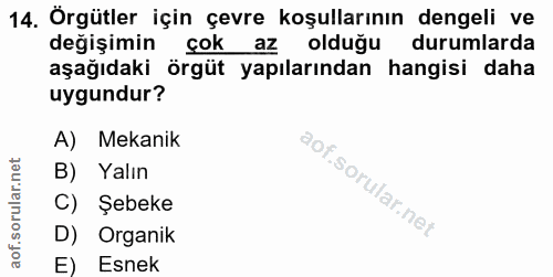 14. soru: Örgütler için çevre koşullarının dengeli ve değişimin çok az olduğu durumlarda aşağıdaki örgüt yapılarından hangisi d…