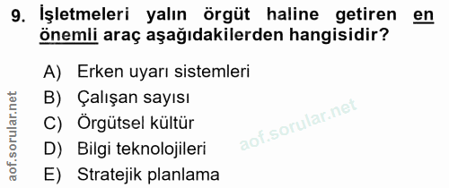 9. soru: İşletmeleri yalın örgüt haline getiren en önemli araç aşağıdakilerden hangisidir? A) Erken uyarı sistemleri B) Çalışa…