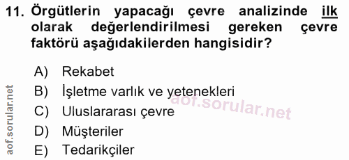11. soru: Örgütlerin yapacağı çevre analizinde ilk olarak değerlendirilmesi gereken çevre faktörü aşağıdakilerden hangisidir? A…