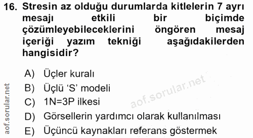 16. soru: Stresin az olduğu durumlarda kitlelerin 7 ayrı mesaji etkili bir biçimde çözümleyebileceklerini öngören mesaj içeriği…