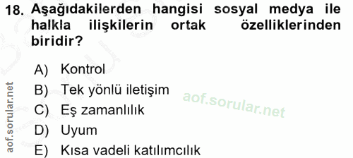 18. soru: Aşağıdakilerden hangisi sosyal medya ile halkla ilişkilerin ortak özelliklerinden biridir? A) Kontrol B) Tek yönlü il…