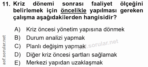 11. soru: Kriz dönemi sonrası faaliyet ölçeğini belirlemek için öncelikle yapılması gereken çalışma aşağıdakilerden hangisidir?…