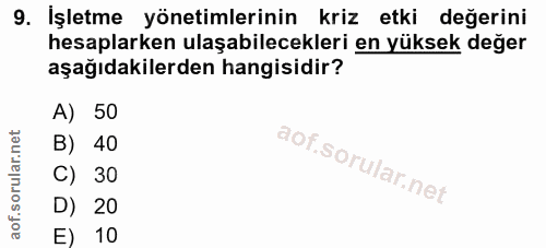 9. soru: İşletme yönetimlerinin kriz etki değerini hesaplarken ulaşabilecekleri en yüksek değer aşağıdakilerden hangisidir? A)…