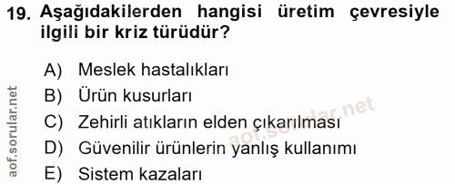 19. soru: Aşağıdakilerden hangisi üretim çevresiyle ilgili bir kriz türüdür? A) Meslek hastalıkları B) Urün kusurları C) Zehirl…