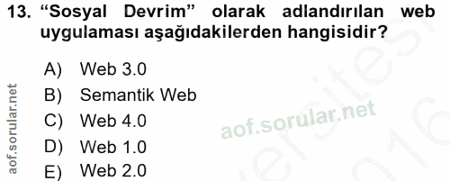 13. soru: "Sosyal Devrim" olarak adlandırılan web uygulaması aşağıdakilerden hangisidir? A) Web 3.0 B) Semantik Web C) Web 4.0…