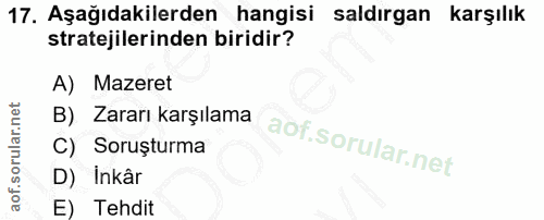 17. soru: Aşağıdakilerden hangisi saldırgan karşılık stratejilerinden biridir? A) Mazeret B). Zararı karşılama C) Soruşturma D)…