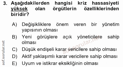 3. soru: Aşağıdakilerden hangisi kriz hassasiyeti yüksek olan örgütlerin özelliklerinden biridir? A) Değişikliklere önem veren…